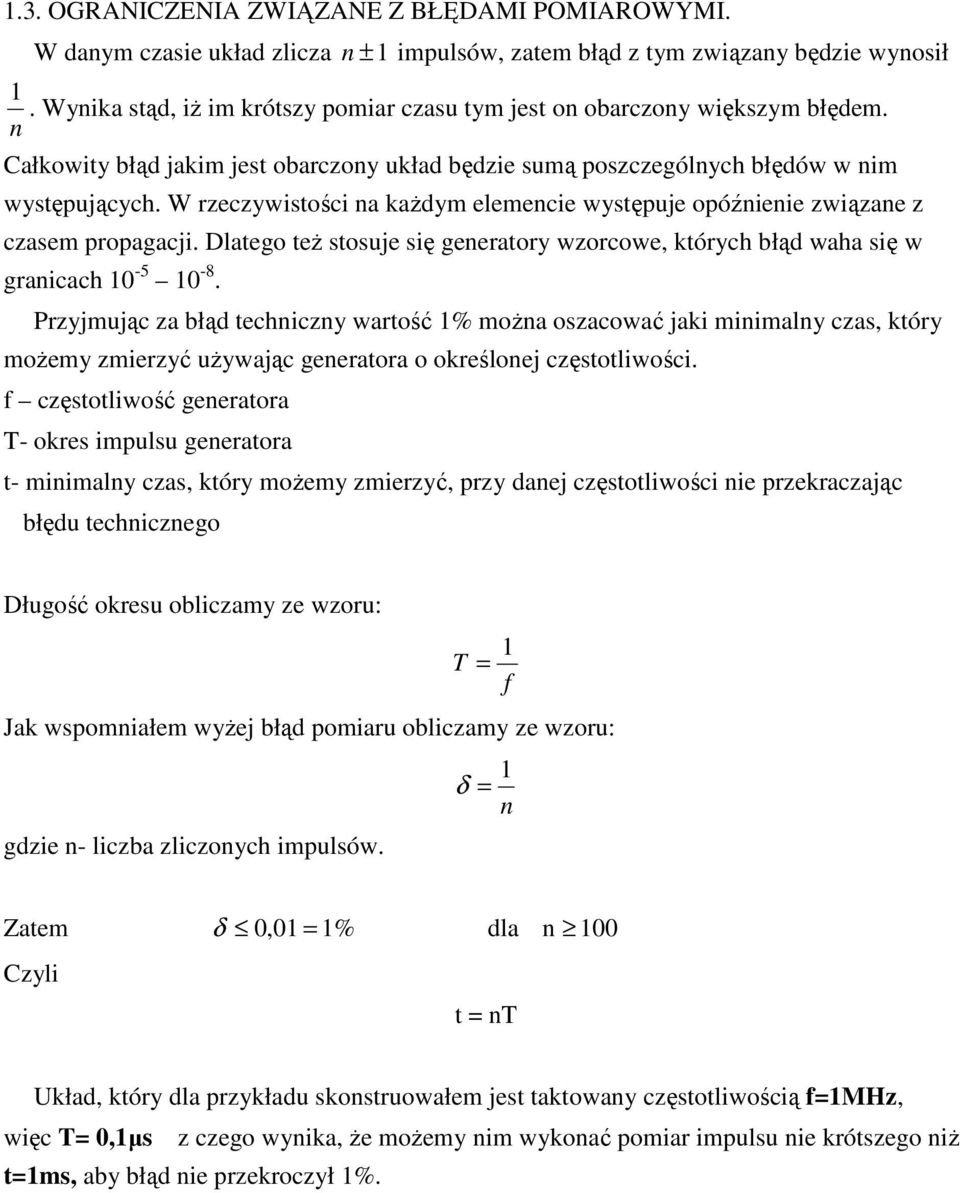 W rzeczywistości na kaŝdym elemencie występuje opóźnienie związane z czasem propagacji. Dlatego teŝ stosuje się generatory wzorcowe, których błąd waha się w granicach 10-5 10-8.