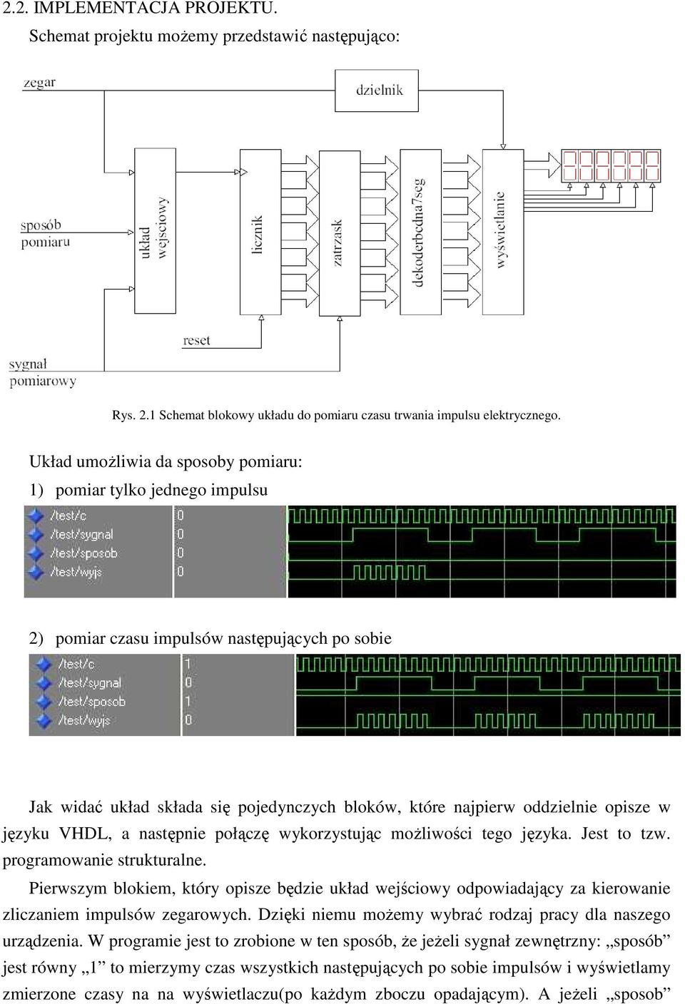 języku VHDL, a następnie połączę wykorzystując moŝliwości tego języka. Jest to tzw. programowanie strukturalne.