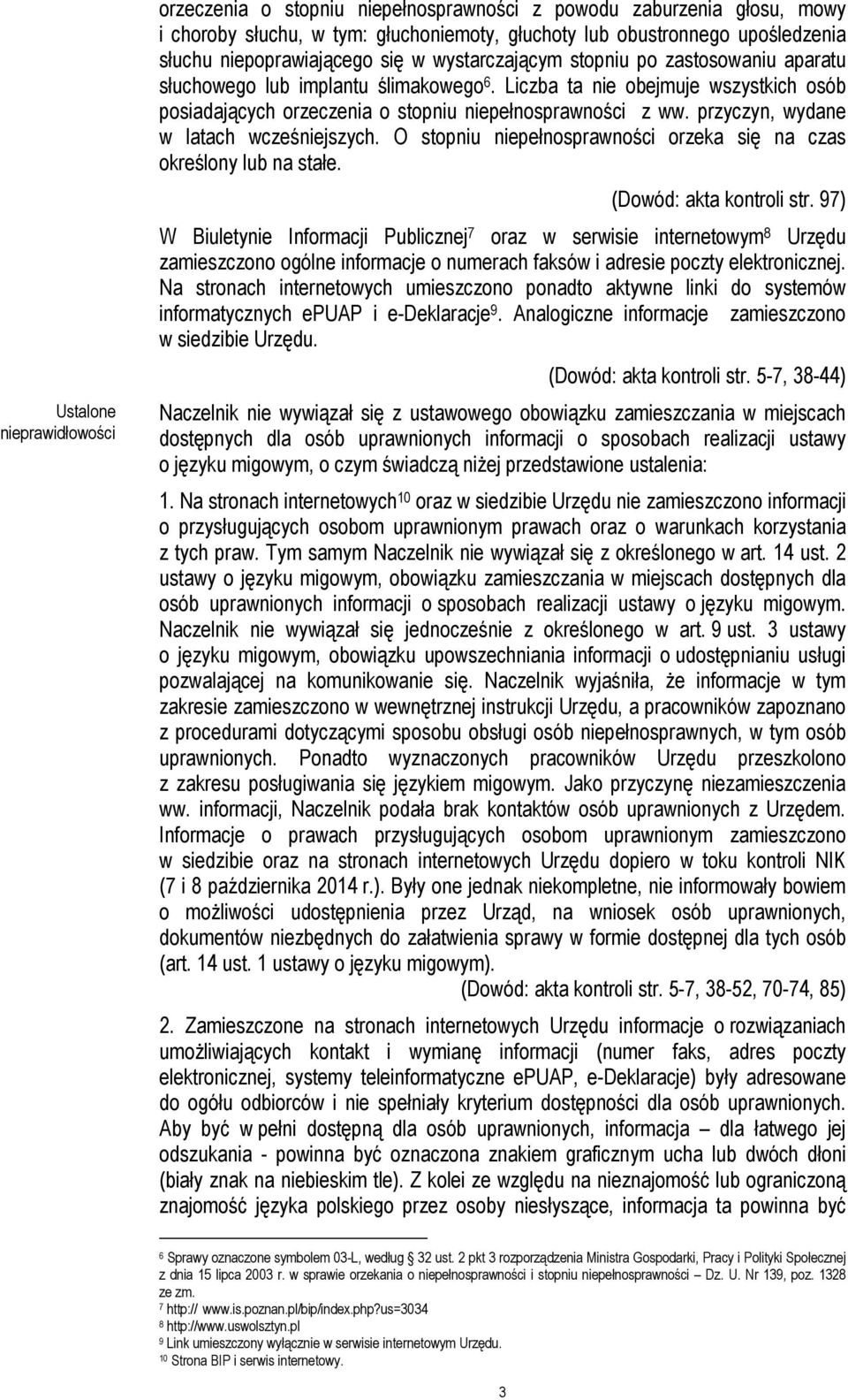 Liczba ta nie obejmuje wszystkich osób posiadających orzeczenia o stopniu niepełnosprawności z ww. przyczyn, wydane w latach wcześniejszych.