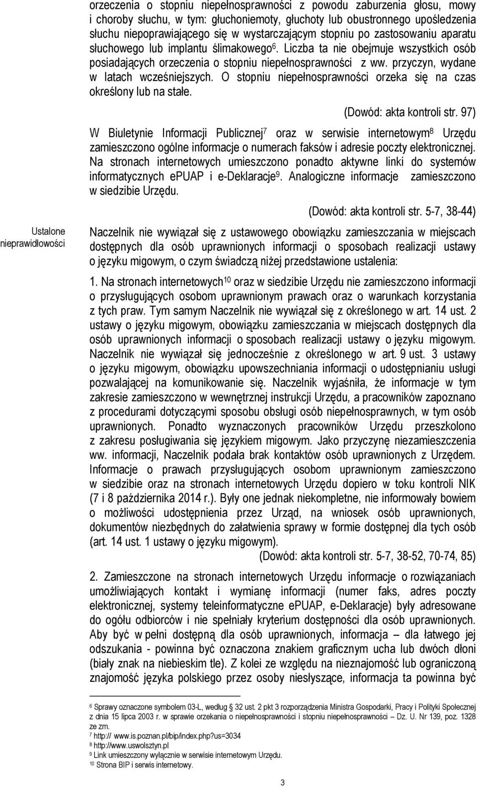 Liczba ta nie obejmuje wszystkich osób posiadających orzeczenia o stopniu niepełnosprawności z ww. przyczyn, wydane w latach wcześniejszych.