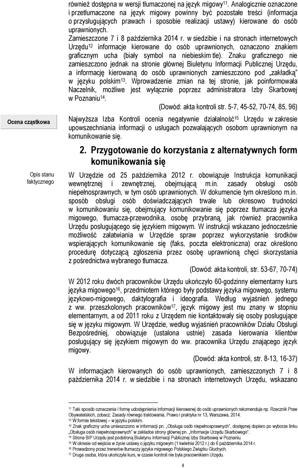 Zamieszczone 7 i 8 października 2014 r. w siedzibie i na stronach internetowych Urzędu 12 informacje kierowane do osób uprawnionych, oznaczono znakiem graficznym ucha (biały symbol na niebieskim tle).