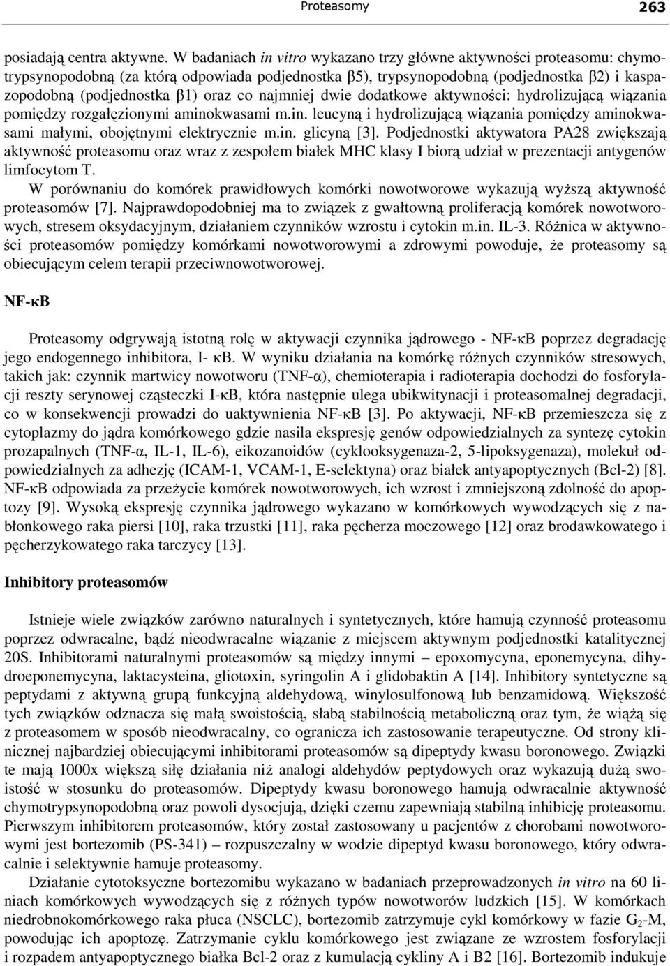 co najmniej dwie dodatkowe aktywności: hydrolizującą wiązania pomiędzy rozgałęzionymi aminokwasami m.in. leucyną i hydrolizującą wiązania pomiędzy aminokwasami małymi, obojętnymi elektrycznie m.in. glicyną [3].