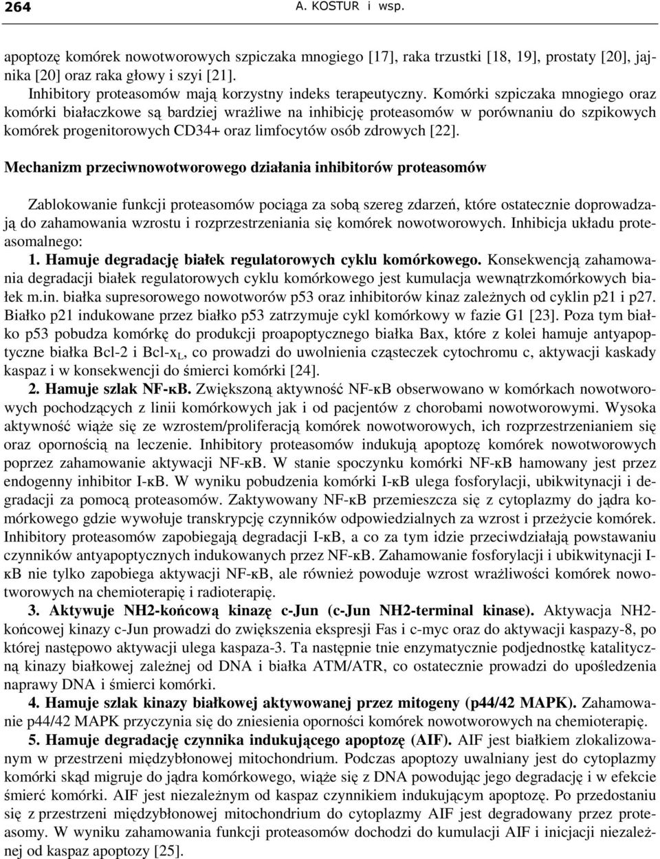 Komórki szpiczaka mnogiego oraz komórki białaczkowe są bardziej wraŝliwe na inhibicję proteasomów w porównaniu do szpikowych komórek progenitorowych CD34+ oraz limfocytów osób zdrowych [22].