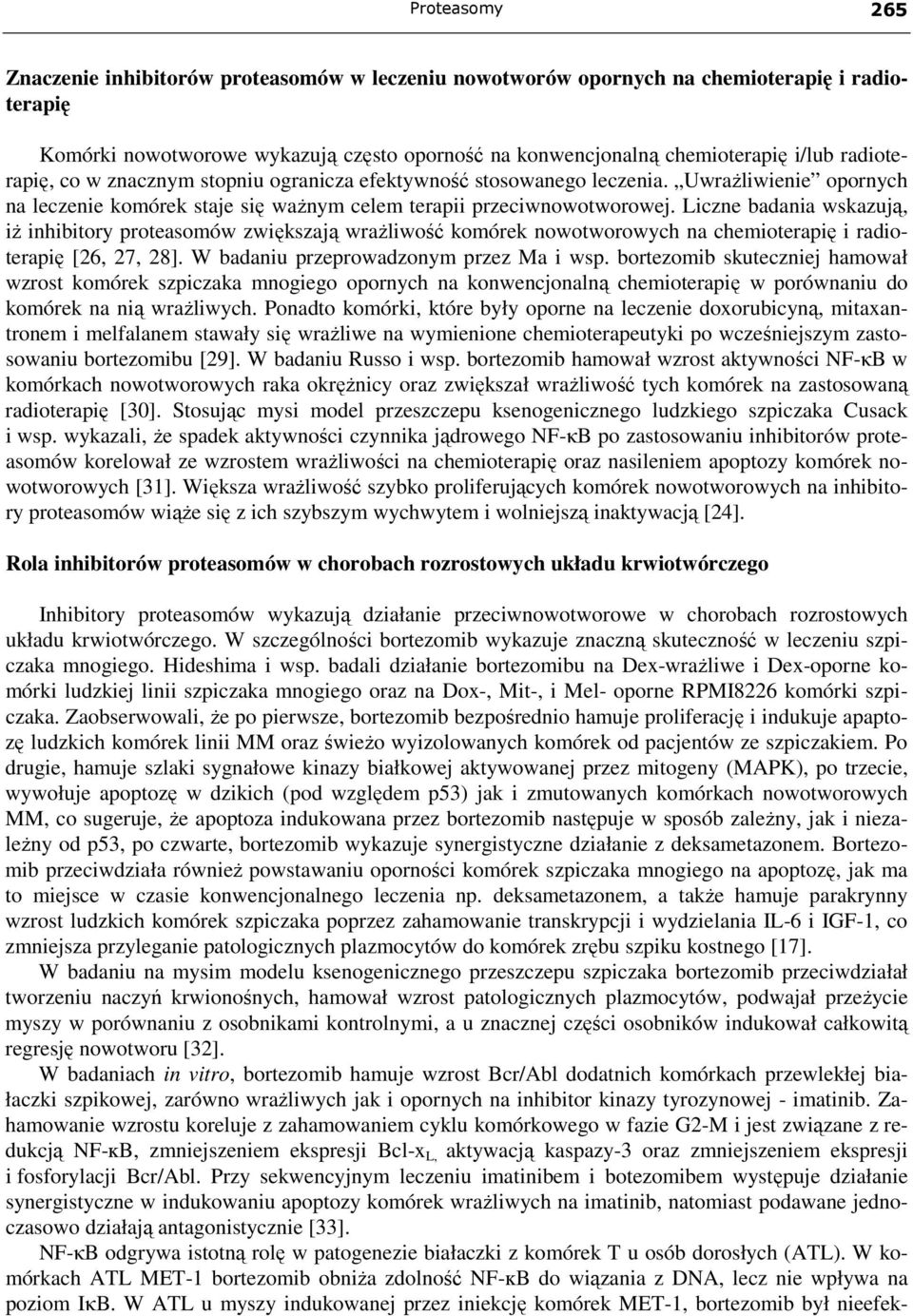 Liczne badania wskazują, iŝ inhibitory proteasomów zwiększają wraŝliwość komórek nowotworowych na chemioterapię i radioterapię [26, 27, 28]. W badaniu przeprowadzonym przez Ma i wsp.