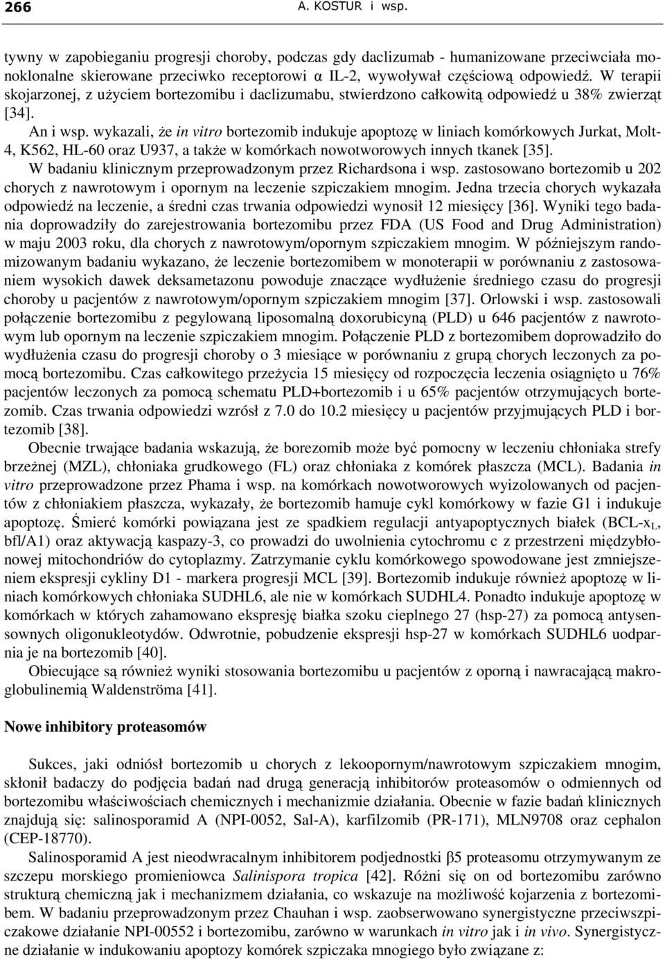 wykazali, Ŝe in vitro bortezomib indukuje apoptozę w liniach komórkowych Jurkat, Molt- 4, K562, HL-60 oraz U937, a takŝe w komórkach nowotworowych innych tkanek [35].