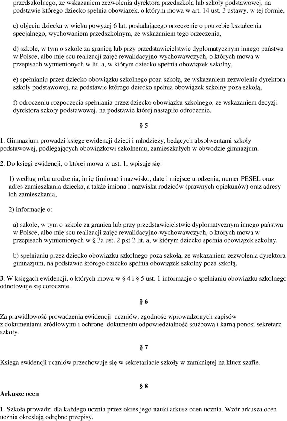 tym o szkole za granicą lub przy przedstawicielstwie dyplomatycznym innego państwa w Polsce, albo miejscu realizacji zajęć rewalidacyjno-wychowawczych, o których mowa w przepisach wymienionych w lit.