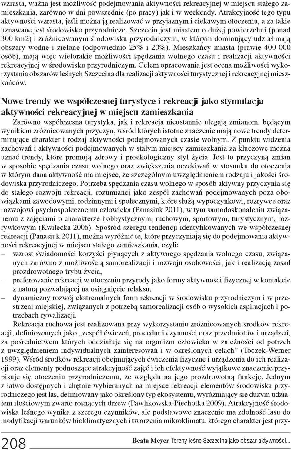 Szczecin jest miastem o du ej powierzchni (ponad 300 km2) i zró nicowanym œrodowisku przyrodniczym, w którym dominuj¹cy udzia³ maj¹ obszary wodne i zielone (odpowiednio 25% i 20%).