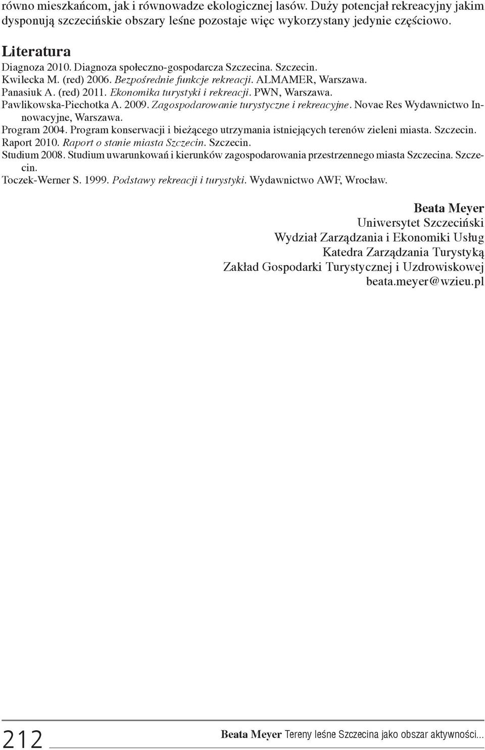 Pawlikowska-Piechotka A. 2009. Zagospodarowanie turystyczne i rekreacyjne. Novae Res Wydawnictwo Innowacyjne, Warszawa. Program 2004.