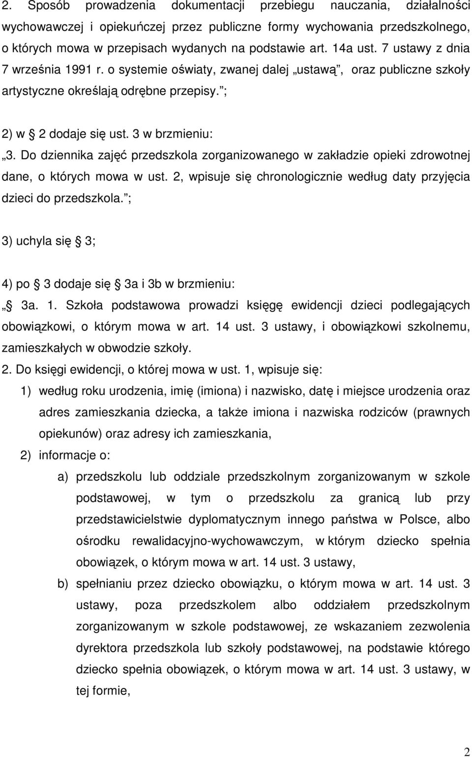 Do dziennika zajęć przedszkola zorganizowanego w zakładzie opieki zdrowotnej dane, o których mowa w ust. 2, wpisuje się chronologicznie według daty przyjęcia dzieci do przedszkola.