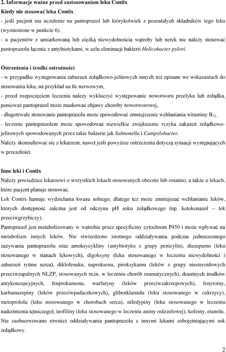 Ostrzeżenia i środki ostrożności - w przypadku występowania zaburzeń żołądkowo-jelitowych innych niż opisane we wskazaniach do stosowania leku, na przykład na tle nerwowym, - przed rozpoczęciem