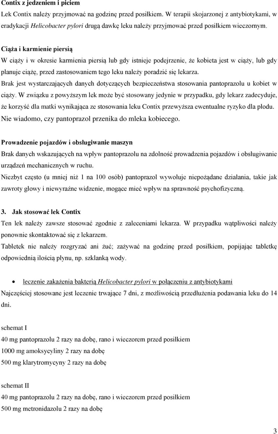 Ciąża i karmienie piersią W ciąży i w okresie karmienia piersią lub gdy istnieje podejrzenie, że kobieta jest w ciąży, lub gdy planuje ciążę, przed zastosowaniem tego leku należy poradzić się lekarza.