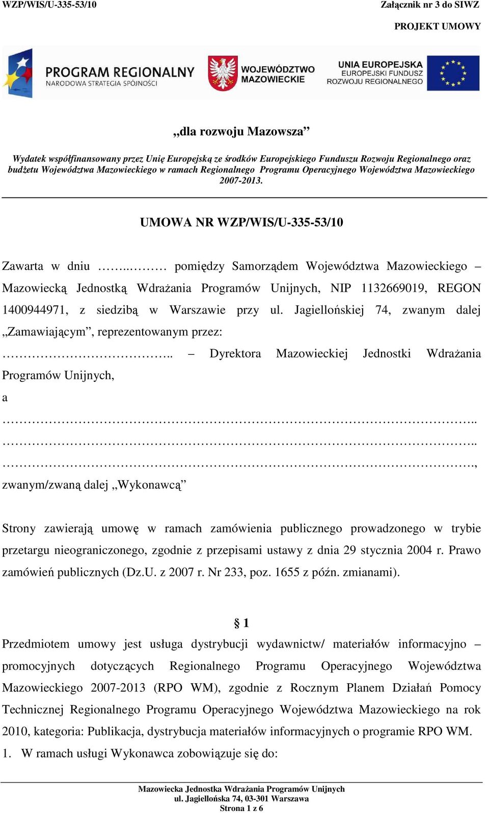 . pomiędzy Samorządem Województwa Mazowieckiego Mazowiecką Jednostką WdraŜania Programów Unijnych, NIP 1132669019, REGON 1400944971, z siedzibą w Warszawie przy ul.