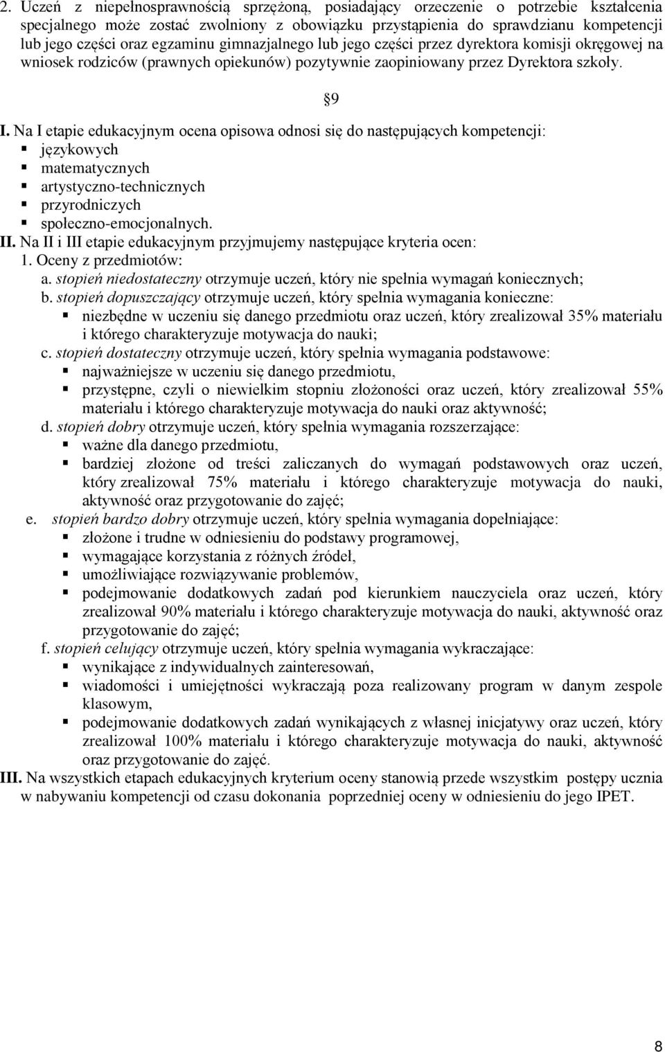 Na I etapie edukacyjnym ocena opisowa odnosi się do następujących kompetencji: językowych matematycznych artystyczno-technicznych przyrodniczych społeczno-emocjonalnych. II.