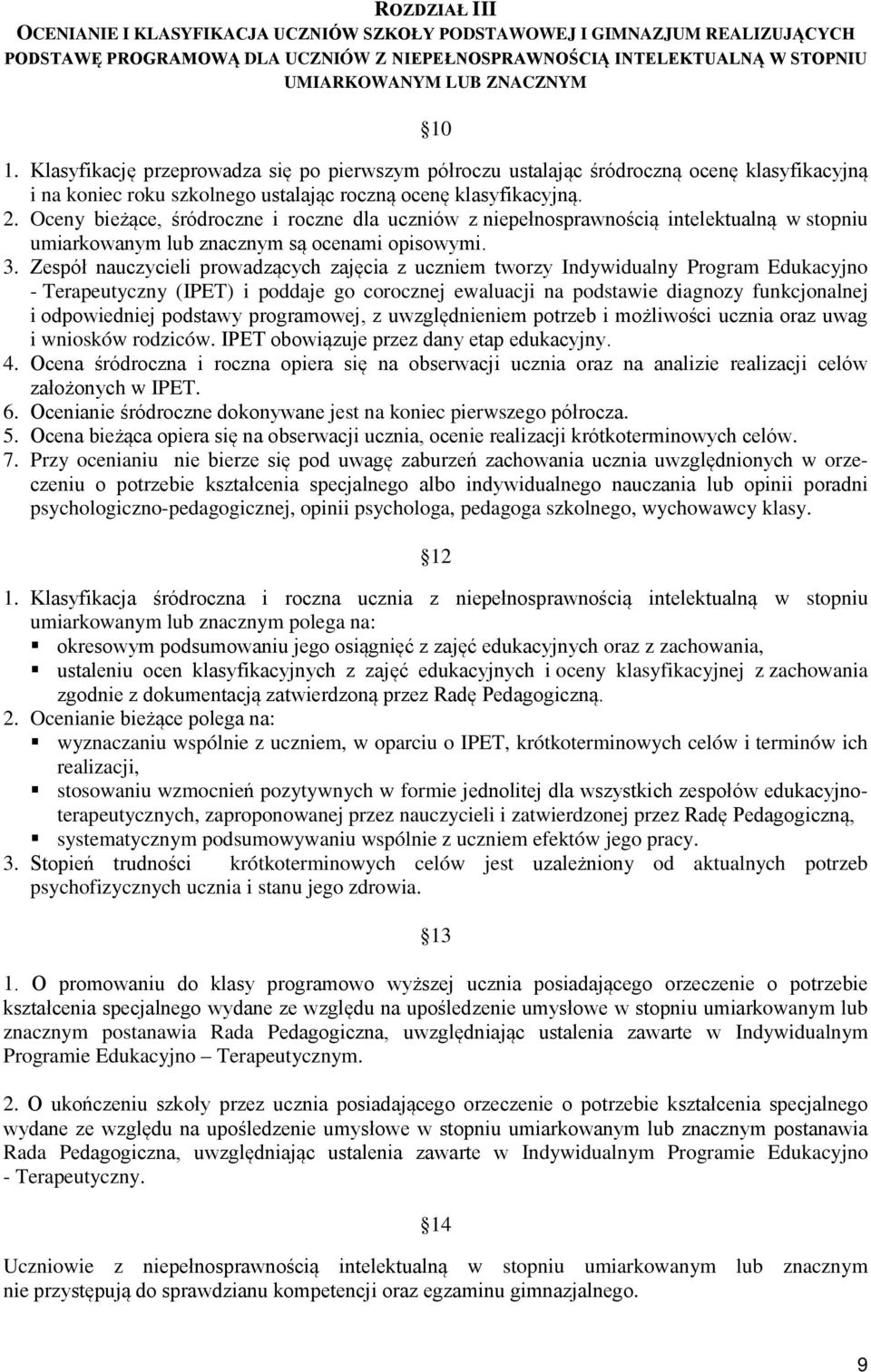 Oceny bieżące, śródroczne i roczne dla uczniów z niepełnosprawnością intelektualną w stopniu umiarkowanym lub znacznym są ocenami opisowymi. 3.