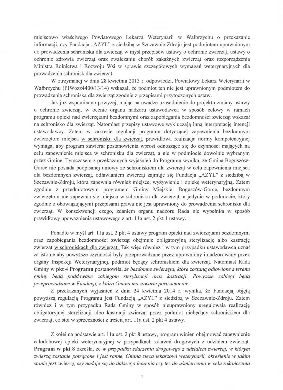 szczegółowych wymagań weterynaryjnych dla prowadzenia schronisk dla zwierząt. W otrzymanej w dniu 28 kwietnia 2013 r.