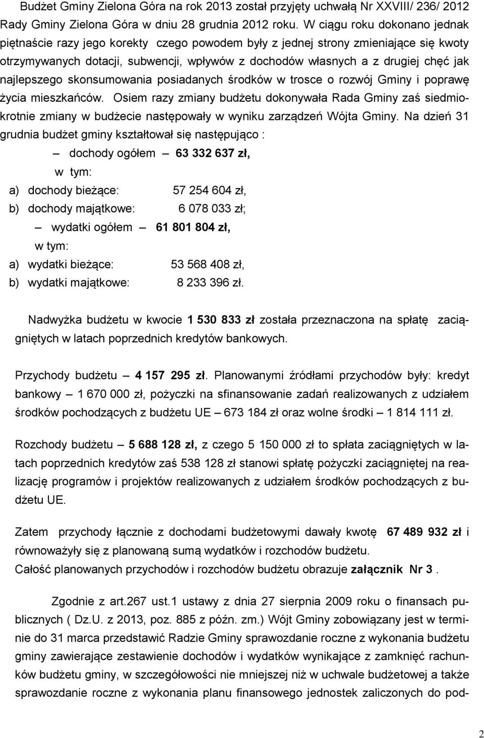 najlepszego skonsumowania posiadanych środków w trosce o rozwój Gminy i poprawę życia mieszkańców.