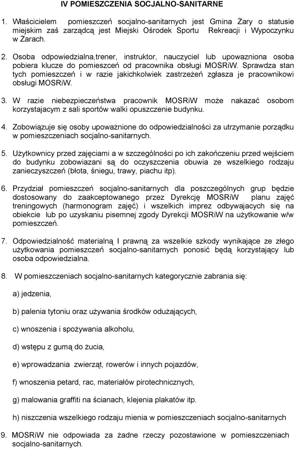 Sprawdza stan tych pomieszczeń i w razie jakichkolwiek zastrzeżeń zgłasza je pracownikowi obsługi MOSRiW. 3.