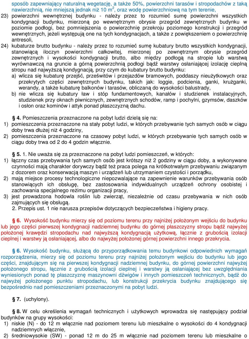 powierzchnię przekroju poziomego konstrukcji i przegród wewnętrznych, jeŝeli występują one na tych kondygnacjach, a takŝe z powiększeniem o powierzchnię antresoli, 24) kubaturze brutto budynku -