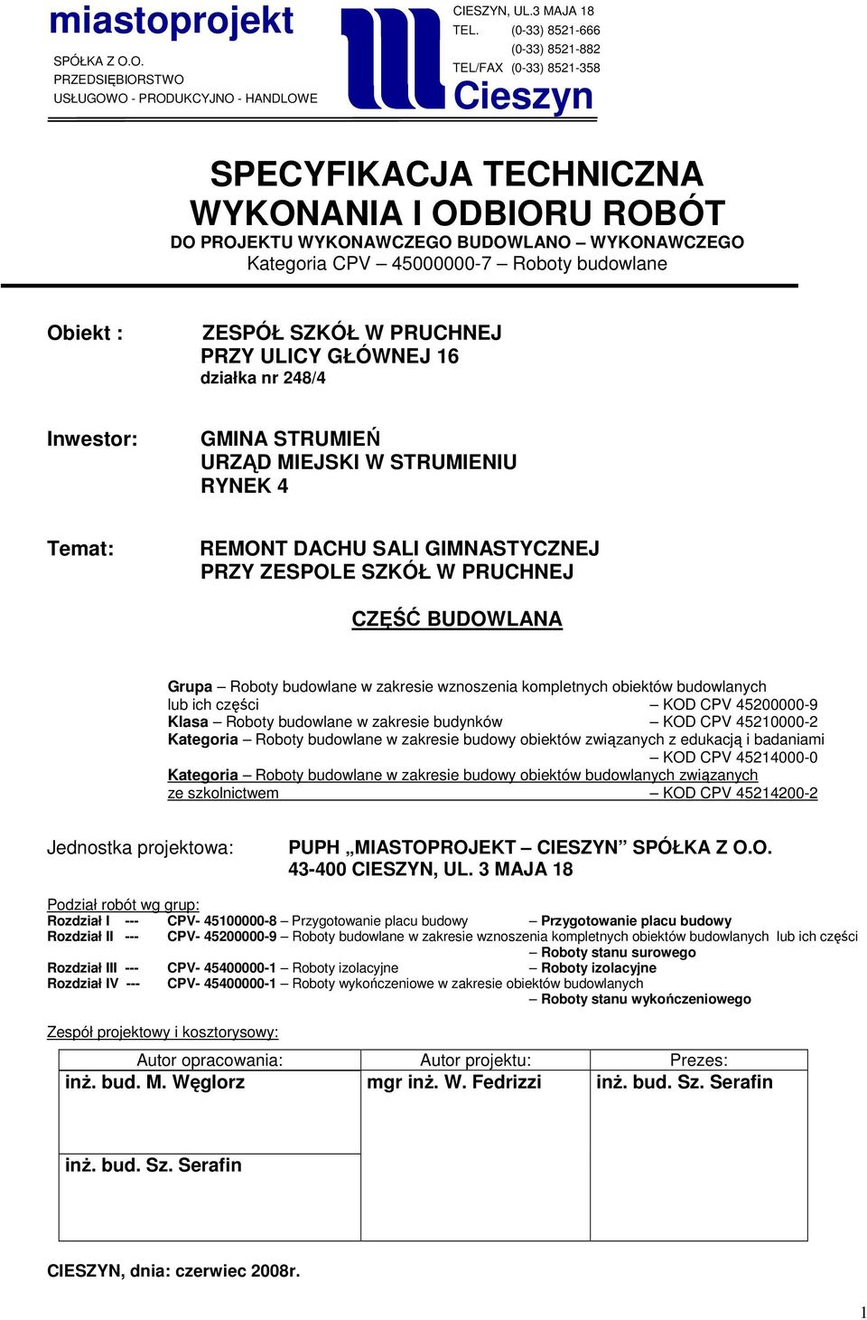 budowlane Obiekt : ZESPÓŁ SZKÓŁ W PRUCHNEJ PRZY ULICY GŁÓWNEJ 16 działka nr 248/4 Inwestor: GMINA STRUMIEŃ URZĄD MIEJSKI W STRUMIENIU RYNEK 4 Temat: REMONT DACHU SALI GIMNASTYCZNEJ PRZY ZESPOLE SZKÓŁ