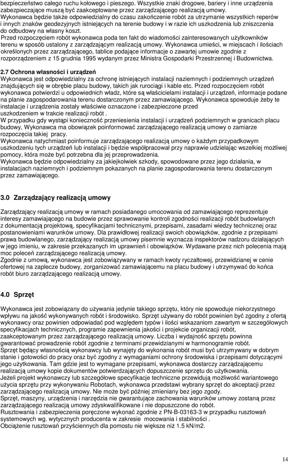 do odbudowy na własny koszt. Przed rozpoczęciem robót wykonawca poda ten fakt do wiadomości zainteresowanych uŝytkowników terenu w sposób ustalony z zarządzającym realizacją umowy.
