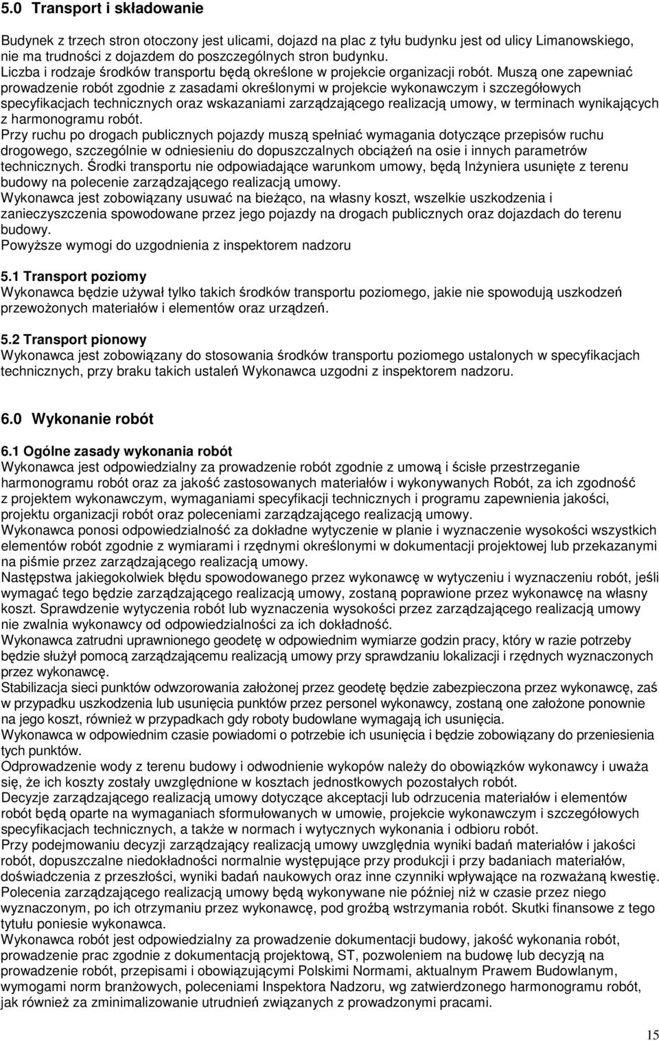 Muszą one zapewniać prowadzenie robót zgodnie z zasadami określonymi w projekcie wykonawczym i szczegółowych specyfikacjach technicznych oraz wskazaniami zarządzającego realizacją umowy, w terminach