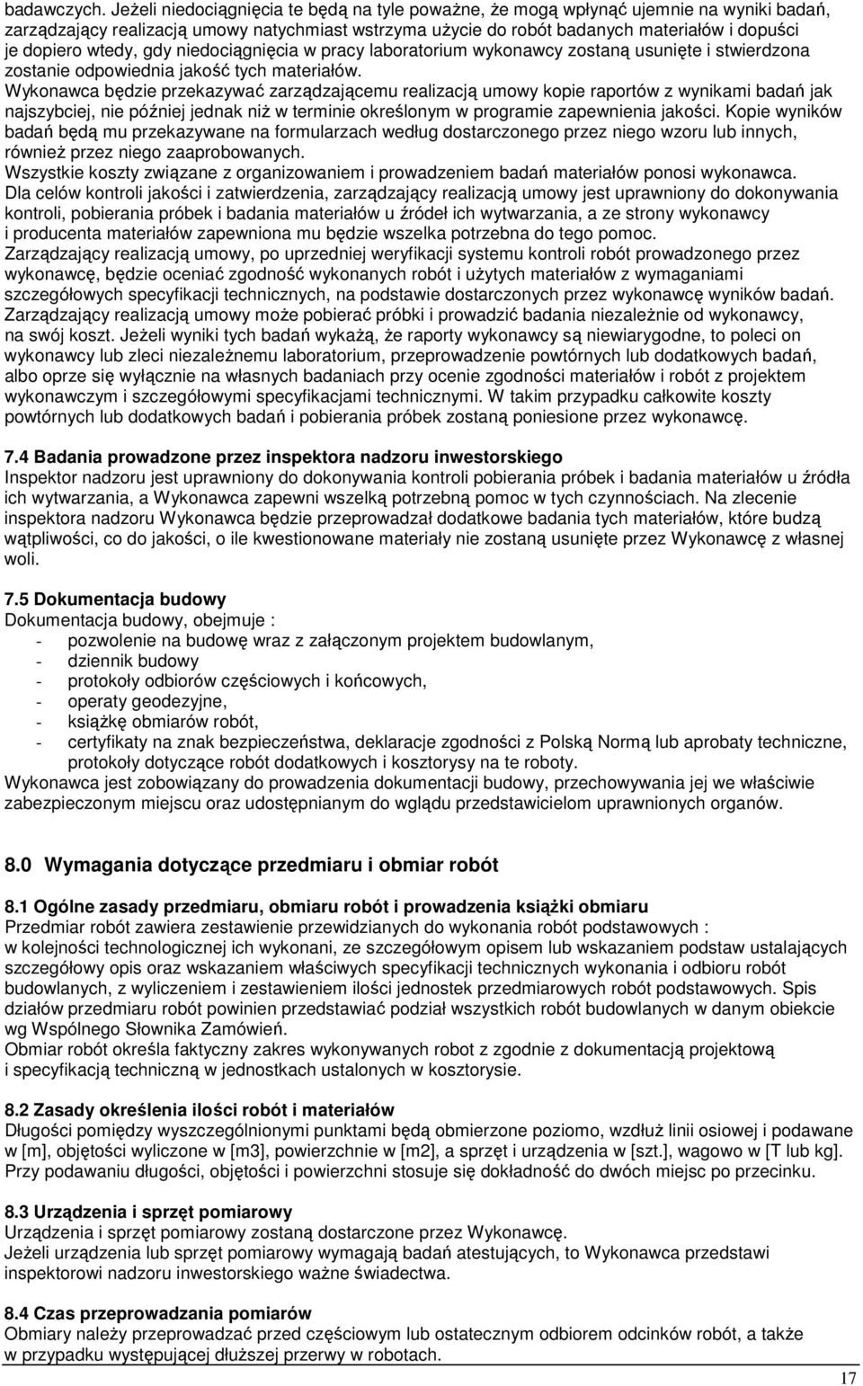 wtedy, gdy niedociągnięcia w pracy laboratorium wykonawcy zostaną usunięte i stwierdzona zostanie odpowiednia jakość tych materiałów.