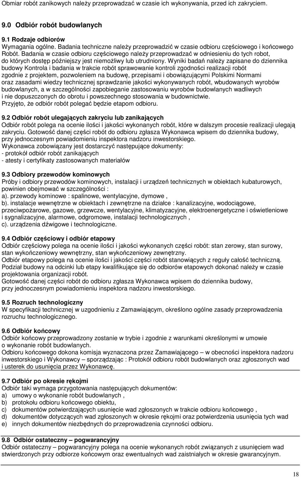 Badania w czasie odbioru częściowego naleŝy przeprowadzać w odniesieniu do tych robot, do których dostęp późniejszy jest niemoŝliwy lub utrudniony.