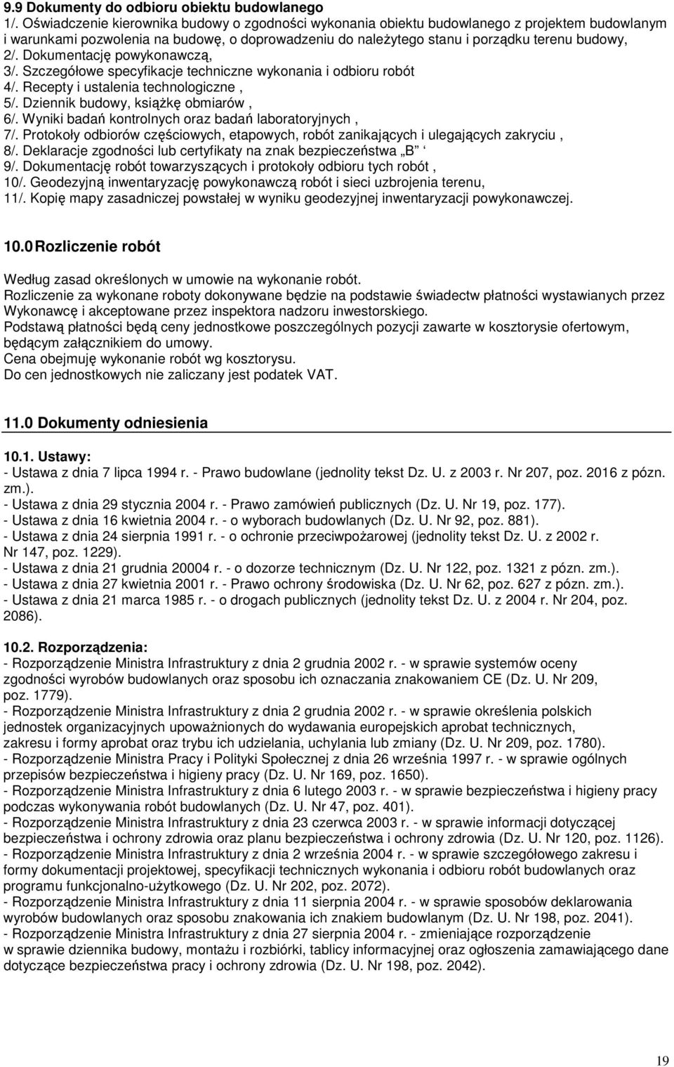Dokumentację powykonawczą, 3/. Szczegółowe specyfikacje techniczne wykonania i odbioru robót 4/. Recepty i ustalenia technologiczne, 5/. Dziennik budowy, ksiąŝkę obmiarów, 6/.