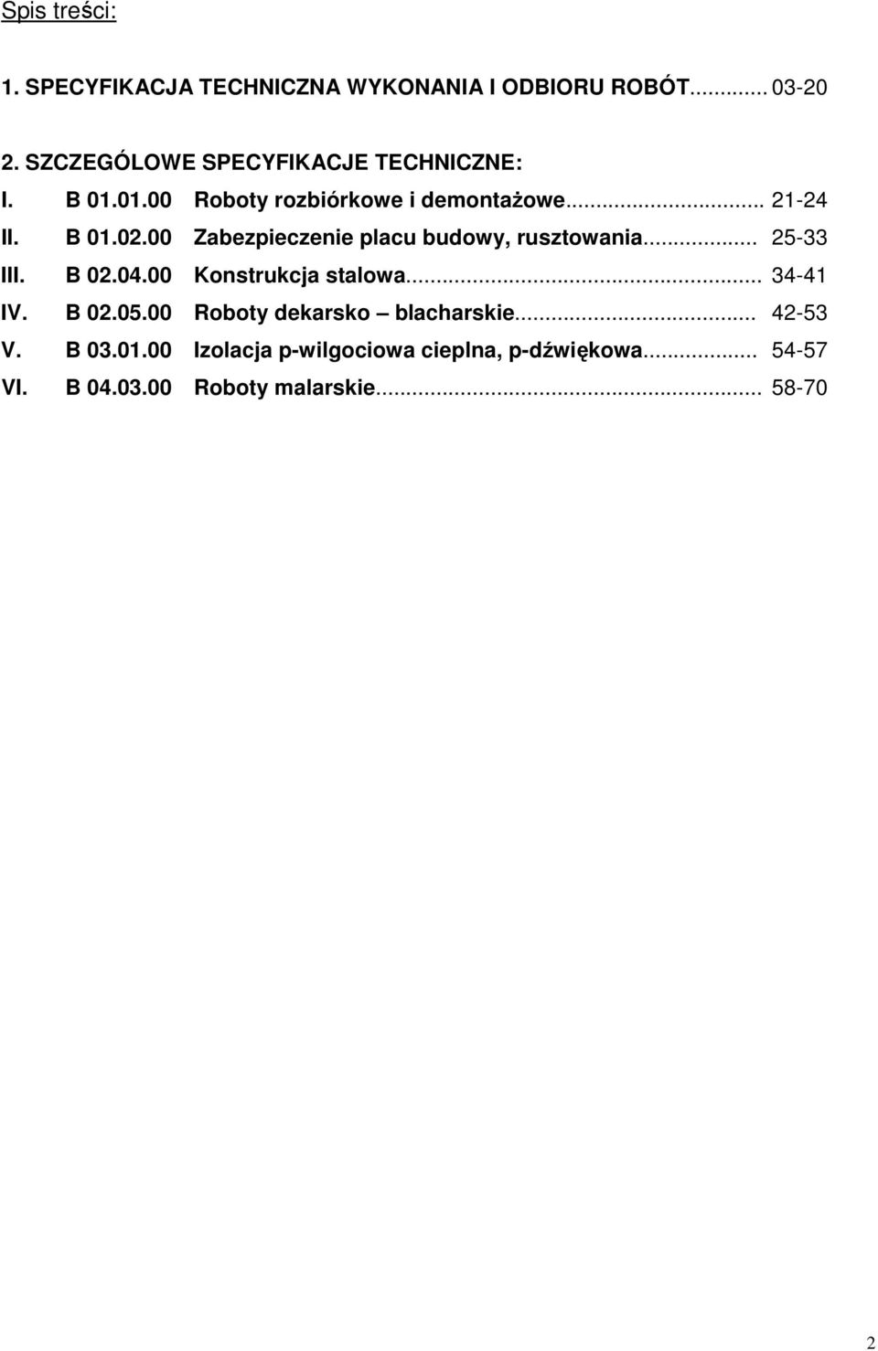 00 Zabezpieczenie placu budowy, rusztowania... 25-33 III. B 02.04.00 Konstrukcja stalowa... 34-41 IV. B 02.05.