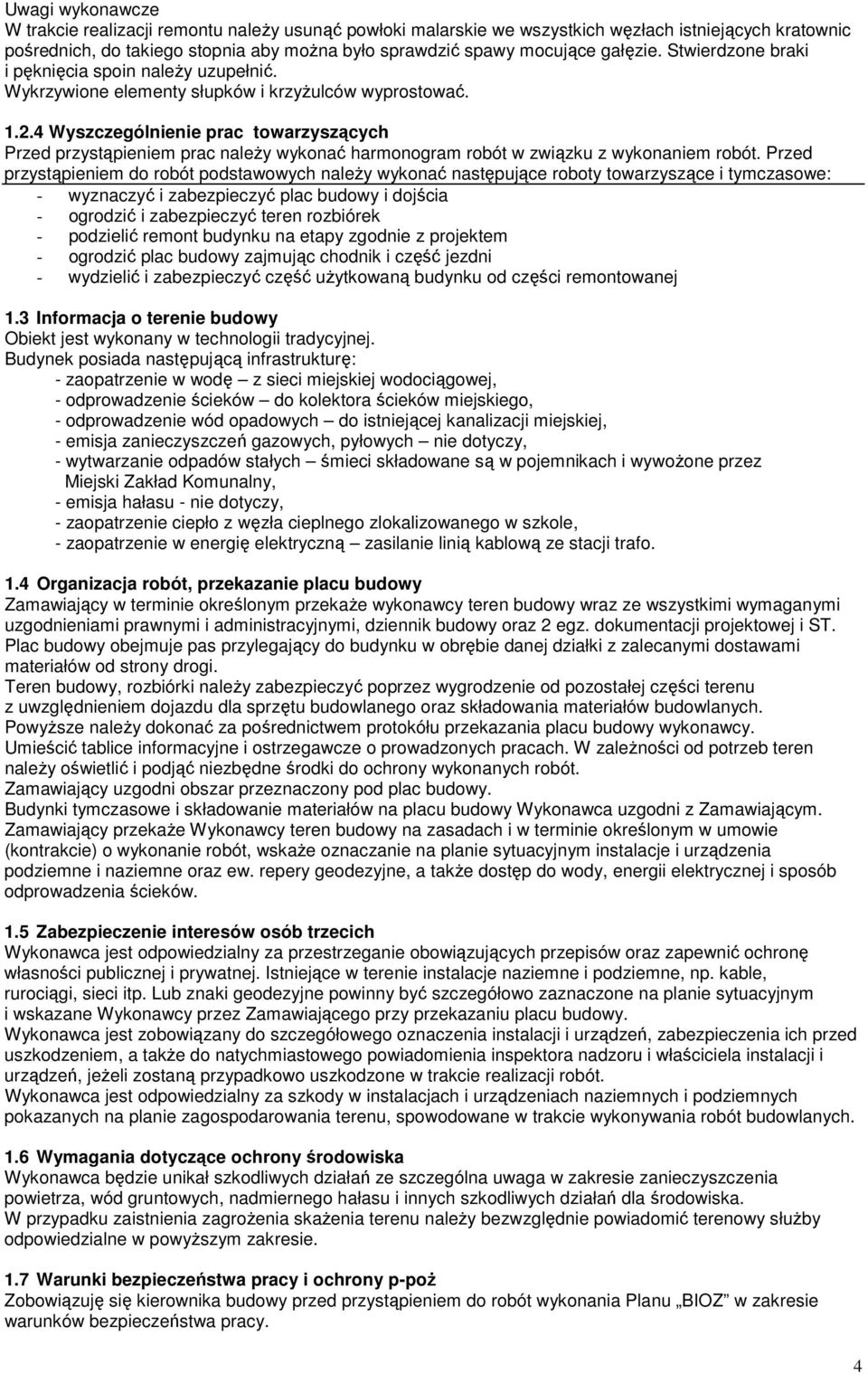 4 Wyszczególnienie prac towarzyszących Przed przystąpieniem prac naleŝy wykonać harmonogram robót w związku z wykonaniem robót.