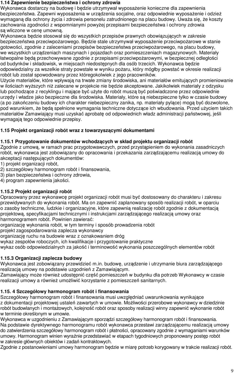 UwaŜa się, Ŝe koszty zachowania zgodności z wspomnianymi powyŝej przepisami bezpieczeństwa i ochrony zdrowia są wliczone w cenę umowną.