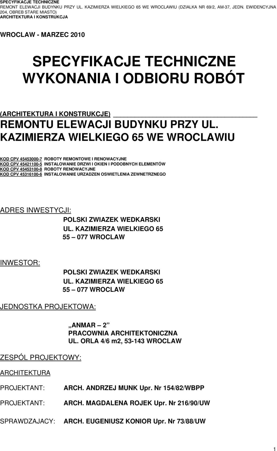 CPV 45316100-6 INSTALOWANIE URZADZEN OSWIETLENIA ZEWNETRZNEGO ADRES INWESTYCJI: POLSKI ZWIAZEK WEDKARSKI UL. KAZIMIERZA WIELKIEGO 65 55 077 WROCLAW INWESTOR: POLSKI ZWIAZEK WEDKARSKI UL.