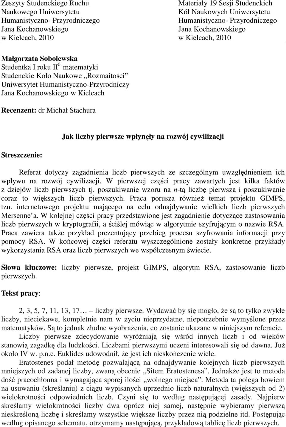 w Kielcach Recenzent: dr Michał Stachura Streszczenie: Jak liczby pierwsze wpłynęły na rozwój cywilizacji Referat dotyczy zagadnienia liczb pierwszych ze szczególnym uwzględnieniem ich wpływu na