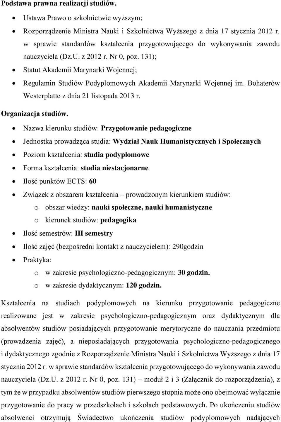 131); Statut Akademii Marynarki Wojennej; Regulamin Studiów Podyplomowych Akademii Marynarki Wojennej im. Bohaterów Westerplatte z dnia 21 listopada 2013 r. Organizacja studiów.