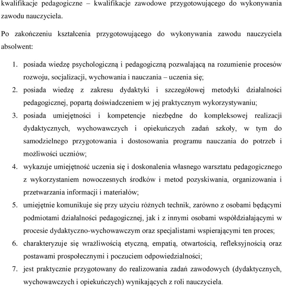 posiada wiedzę z zakresu dydaktyki i szczegółowej metodyki działalności pedagogicznej, popartą doświadczeniem w jej praktycznym wykorzystywaniu; 3.