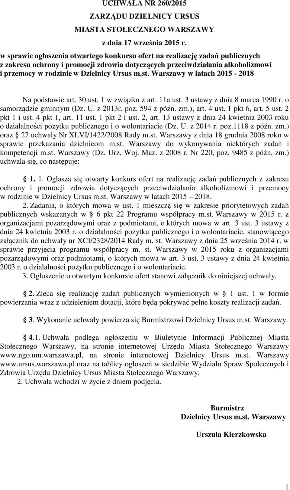 st. Warszawy w latach 2015-2018 Na podstawie art. 30 ust. 1 w związku z art. 11a ust. 3 ustawy z dnia 8 marca 1990 r. o samorządzie gminnym (Dz. U. z 2013r. poz. 594 z późn. zm.), art. 4 ust.