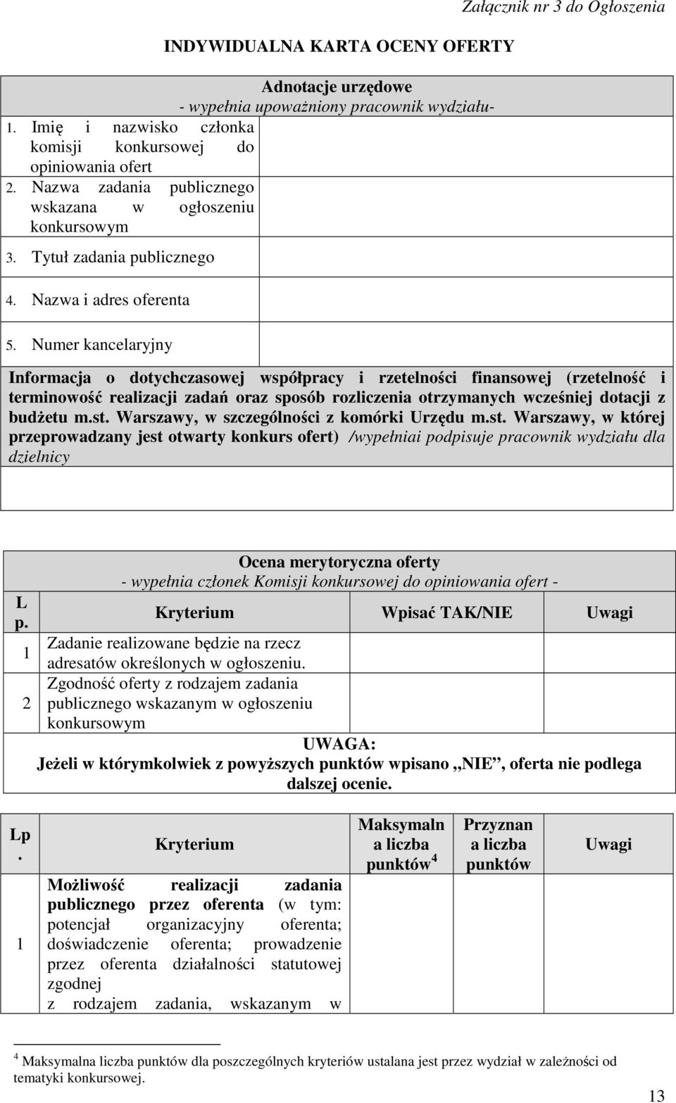 Numer kancelaryjny Załącznik nr 3 do Ogłoszenia Informacja o dotychczasowej współpracy i rzetelności finansowej (rzetelność i terminowość realizacji zadań oraz sposób rozliczenia otrzymanych