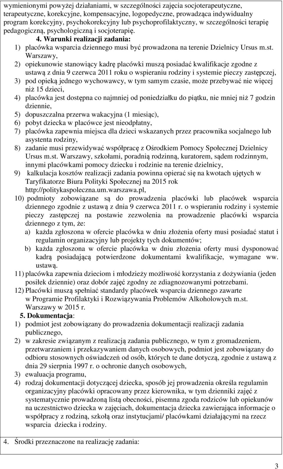 Warunki realizacji zadania: 1) placówka wsparcia dziennego musi być prowadzona na terenie Dzielnicy Ursus m.st.