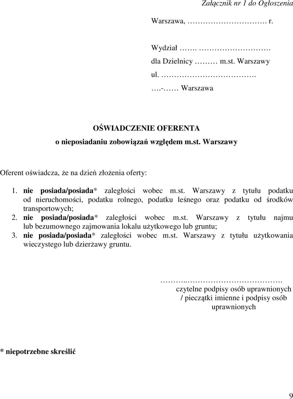 nie posiada/posiada* zaległości wobec m.st. Warszawy z tytułu najmu lub bezumownego zajmowania lokalu użytkowego lub gruntu; 3. nie posiada/posiada* zaległości wobec m.st. Warszawy z tytułu użytkowania wieczystego lub dzierżawy gruntu.