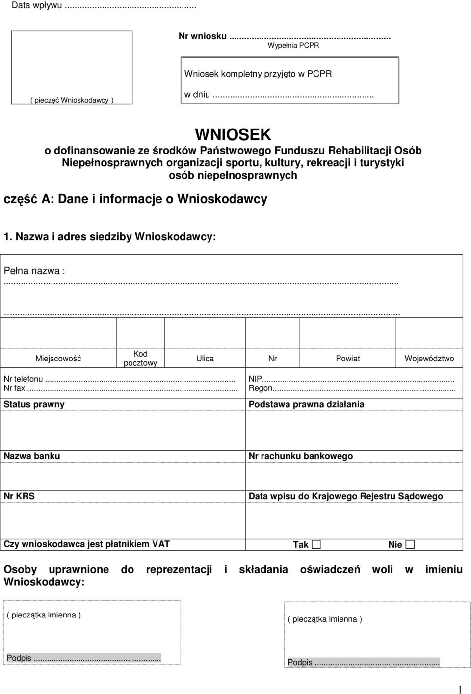 o Wnioskodawcy 1. Nazwa i adres siedziby Wnioskodawcy: Pełna nazwa :...... Miejscowość Kod pocztowy Ulica Nr Powiat Województwo Nr telefonu... Nr fax... Status prawny NIP... Regon.