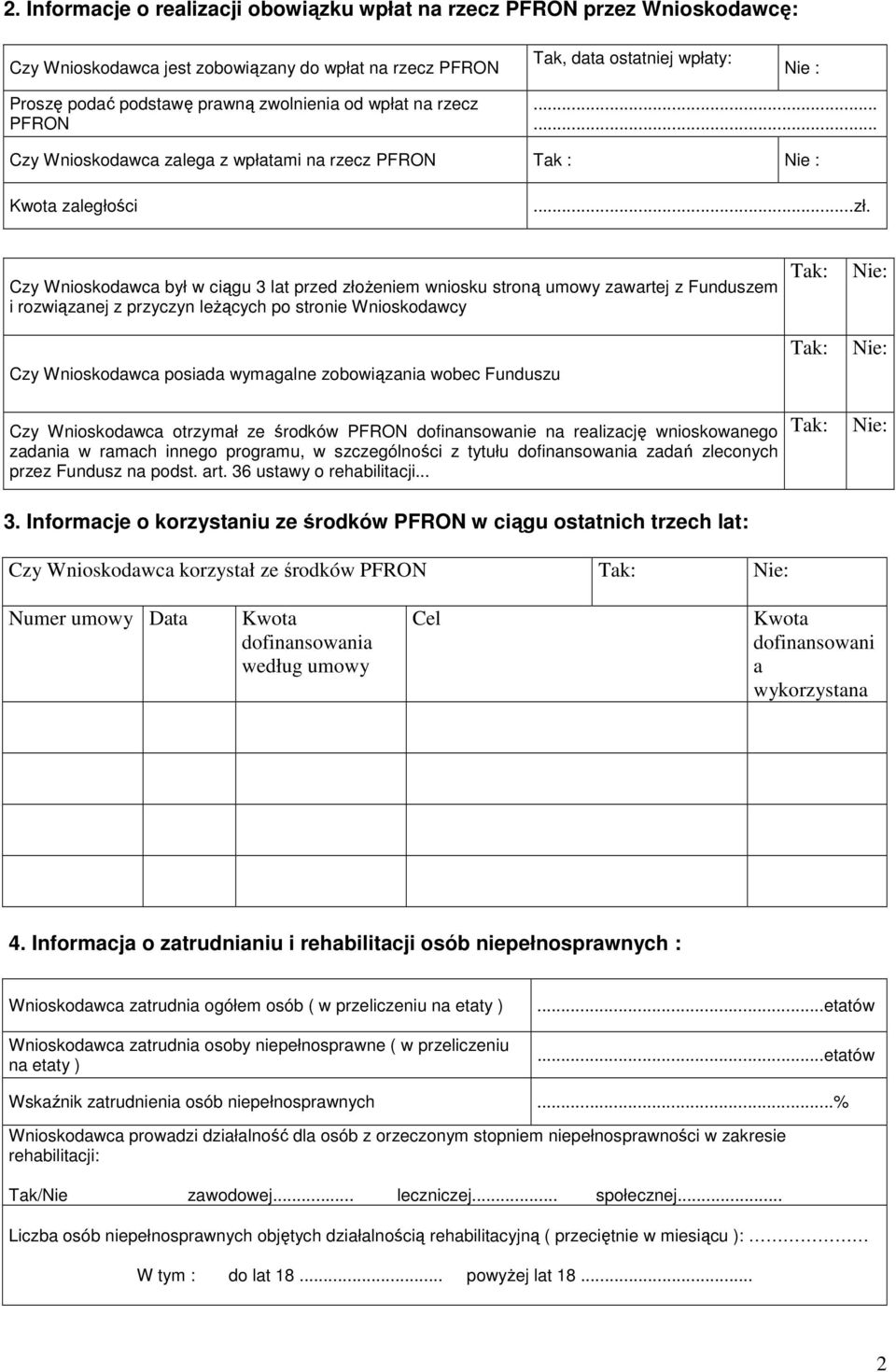 Czy Wnioskodawca był w ciągu 3 lat przed złoŝeniem wniosku stroną umowy zawartej z Funduszem i rozwiązanej z przyczyn leŝących po stronie Wnioskodawcy Czy Wnioskodawca posiada wymagalne zobowiązania