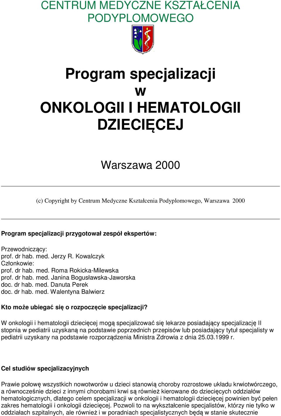 dr hab. med. Danuta Perek doc. dr hab. med. Walentyna Balwierz Kto może ubiegać się o rozpoczęcie specjalizacji?