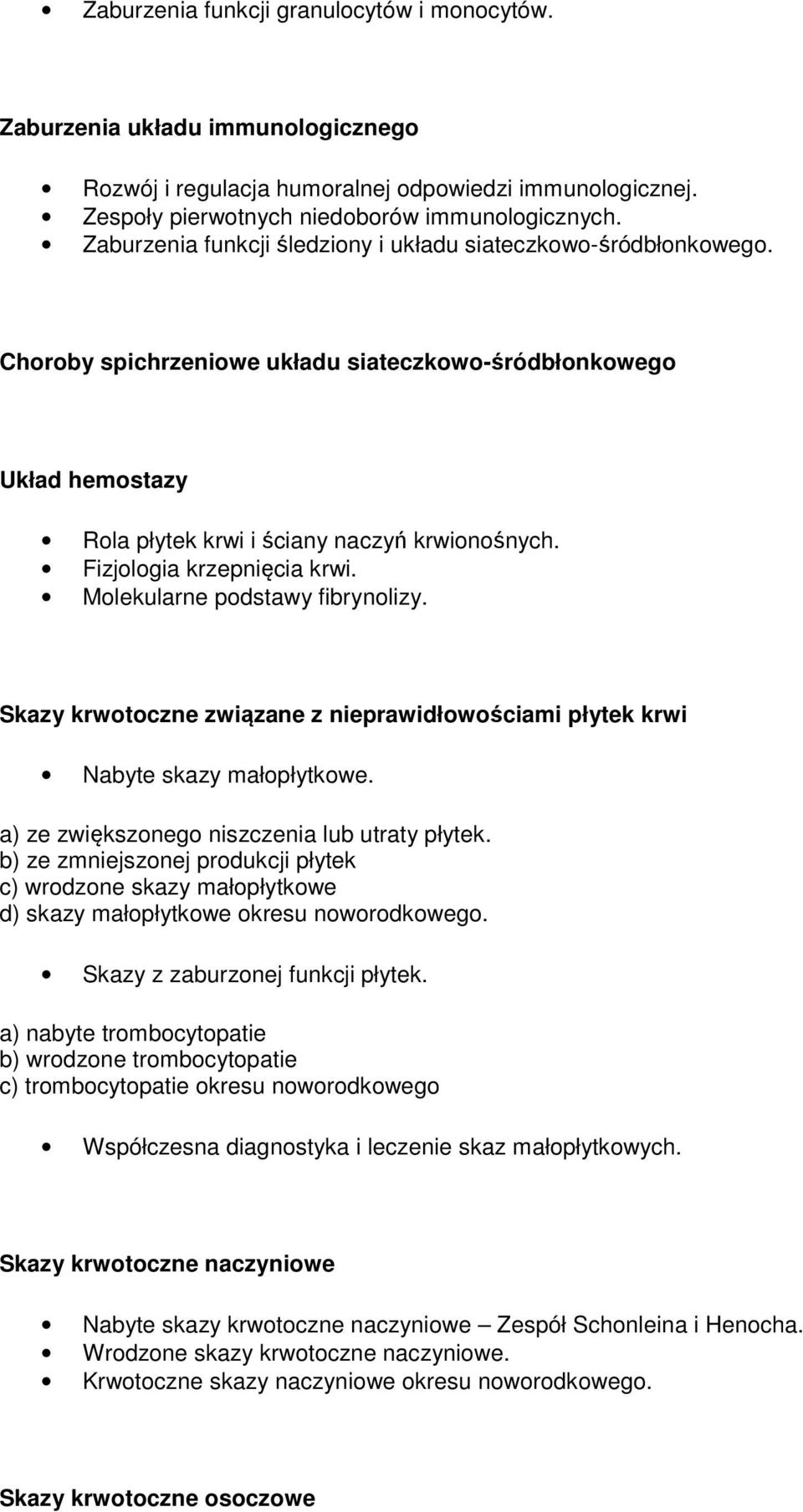 Fizjologia krzepnięcia krwi. Molekularne podstawy fibrynolizy. Skazy krwotoczne związane z nieprawidłowościami płytek krwi Nabyte skazy małopłytkowe. a) ze zwiększonego niszczenia lub utraty płytek.