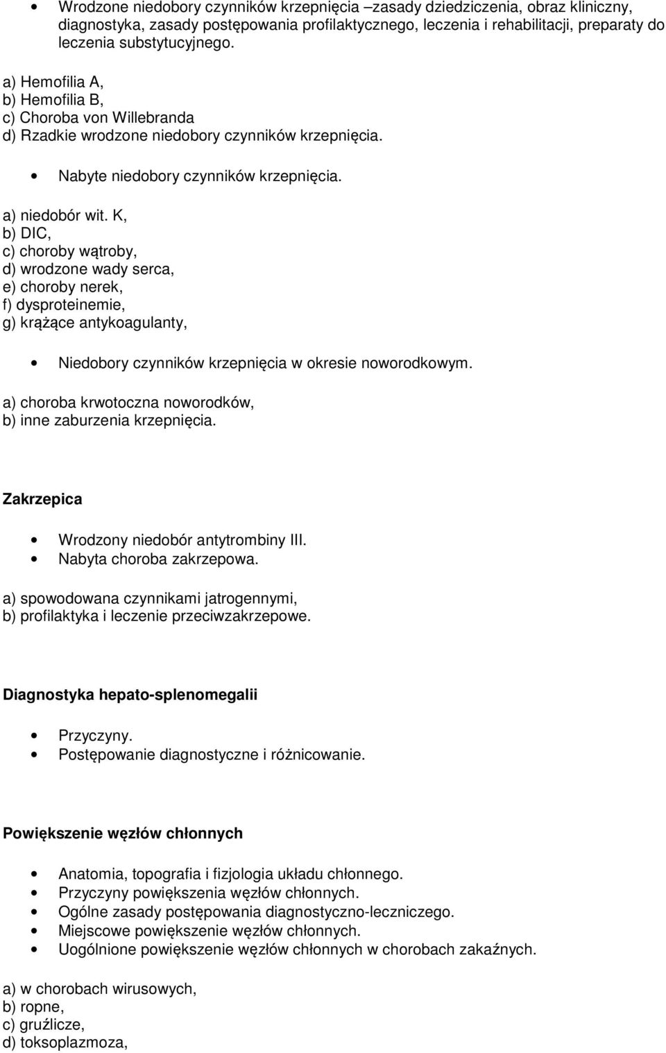 K, b) DIC, c) choroby wątroby, d) wrodzone wady serca, e) choroby nerek, f) dysproteinemie, g) krążące antykoagulanty, Niedobory czynników krzepnięcia w okresie noworodkowym.