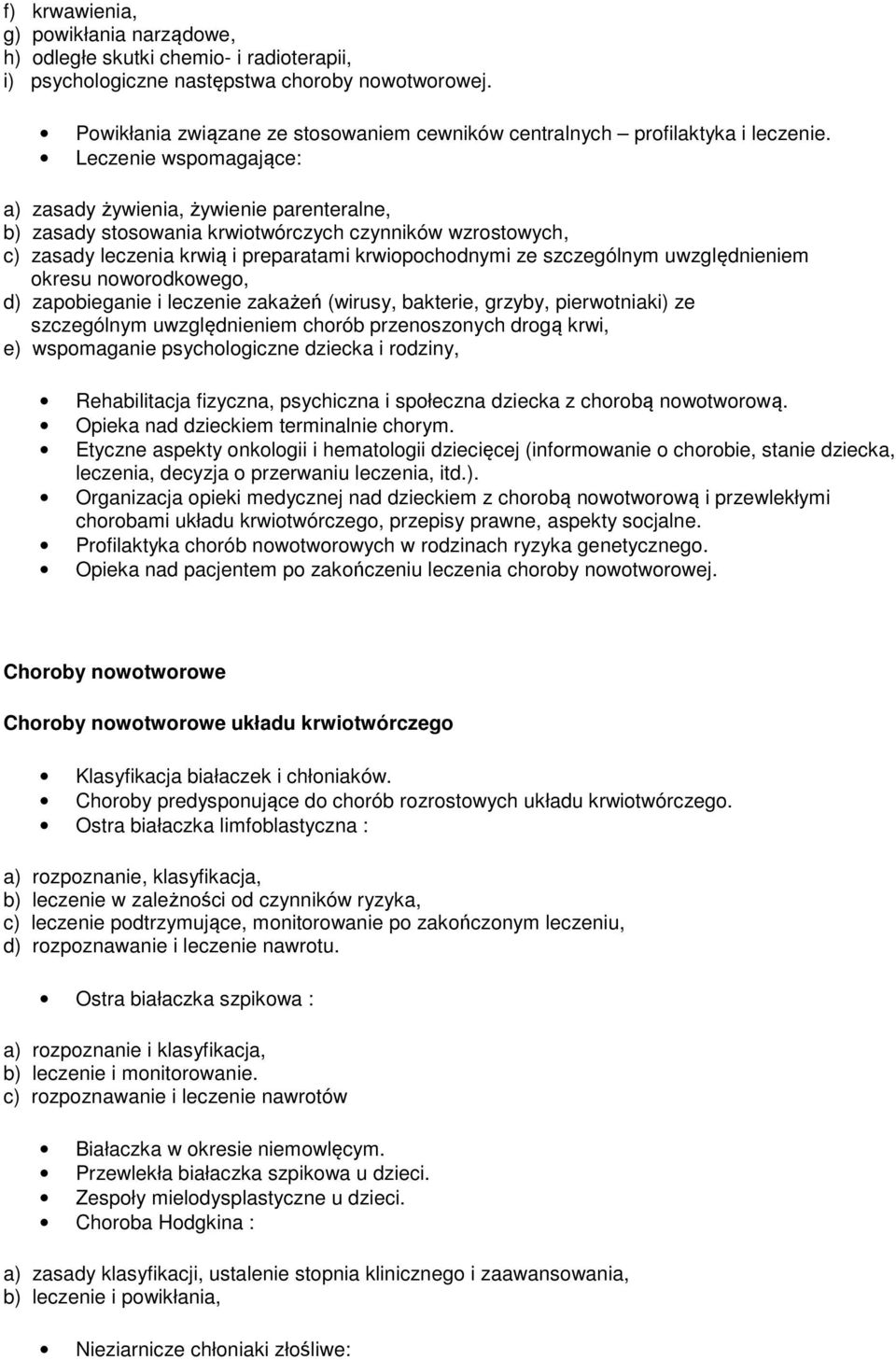 Leczenie wspomagające: a) zasady żywienia, żywienie parenteralne, b) zasady stosowania krwiotwórczych czynników wzrostowych, c) zasady leczenia krwią i preparatami krwiopochodnymi ze szczególnym