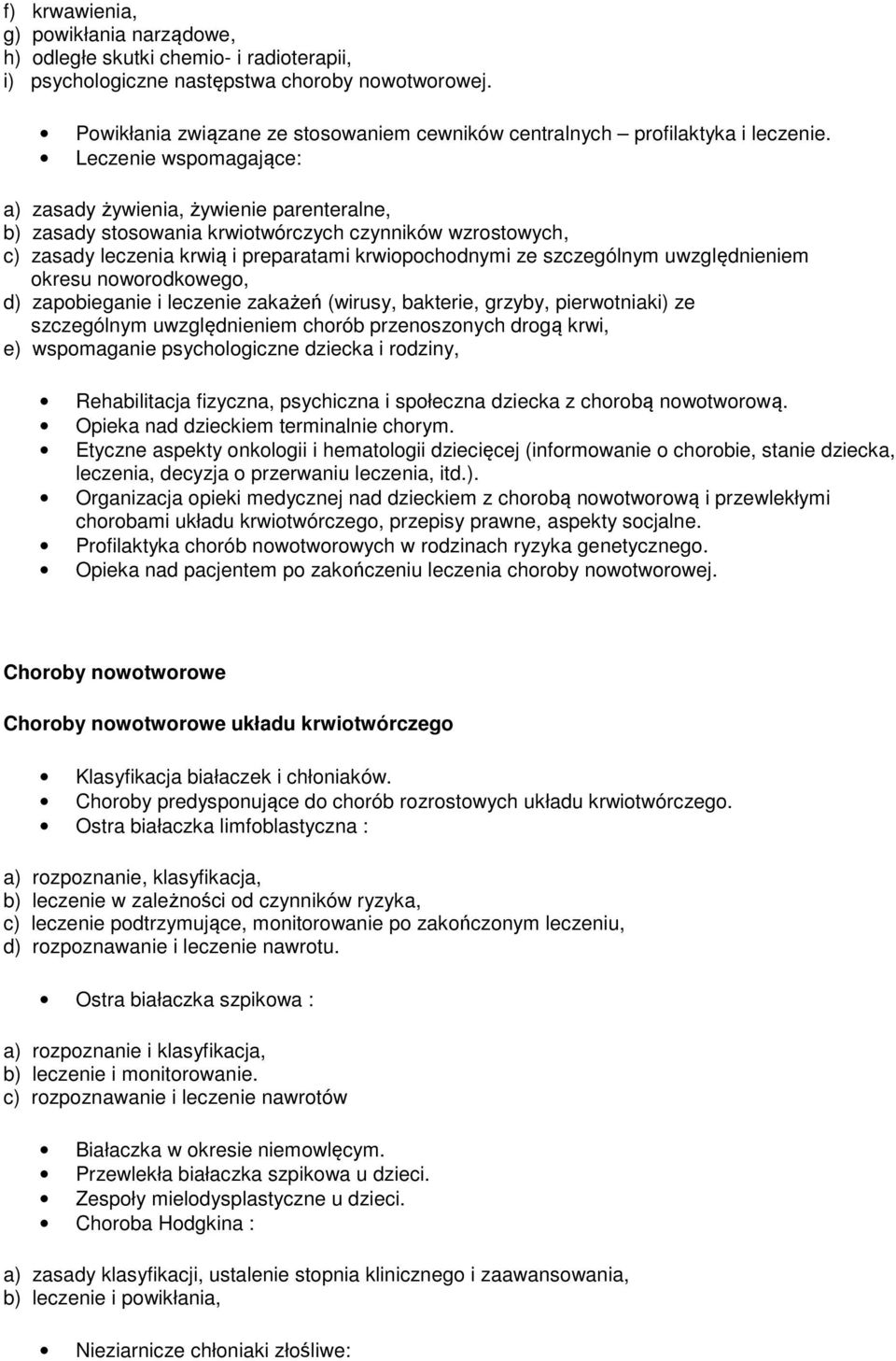 Leczenie wspomagające: a) zasady żywienia, żywienie parenteralne, b) zasady stosowania krwiotwórczych czynników wzrostowych, c) zasady leczenia krwią i preparatami krwiopochodnymi ze szczególnym