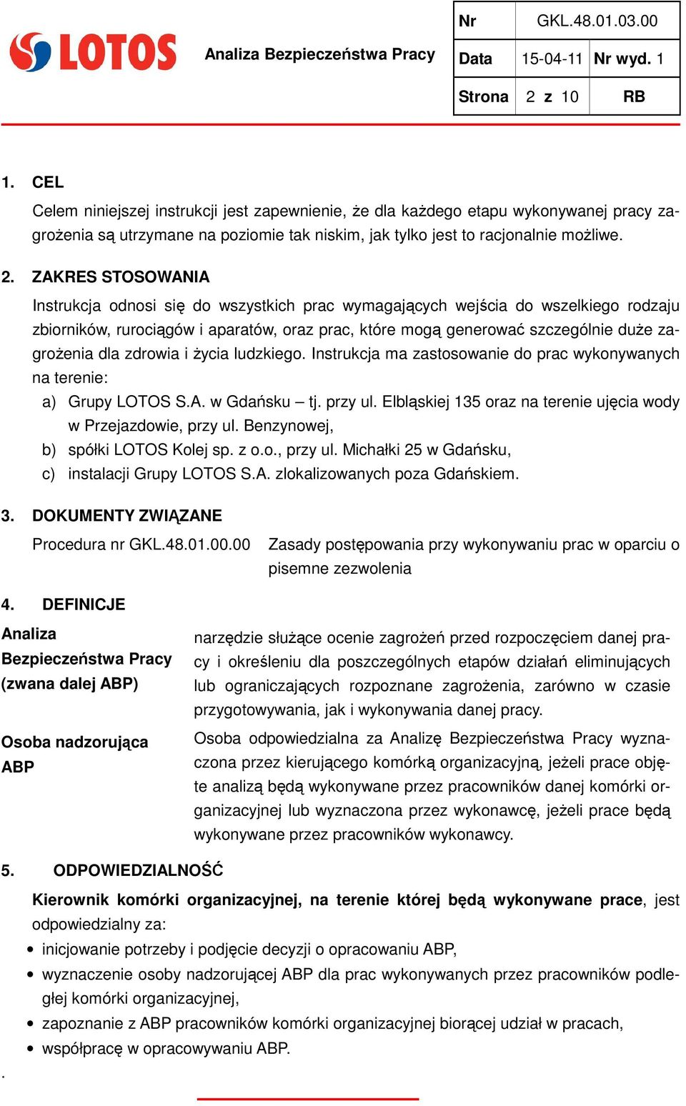 ZAKRES STOSOWANIA Instrukcja odnosi się do wszystkich prac wymagających wejścia do wszelkiego rodzaju zbiorników, rurociągów i aparatów, oraz prac, które mogą generować szczególnie duŝe zagroŝenia