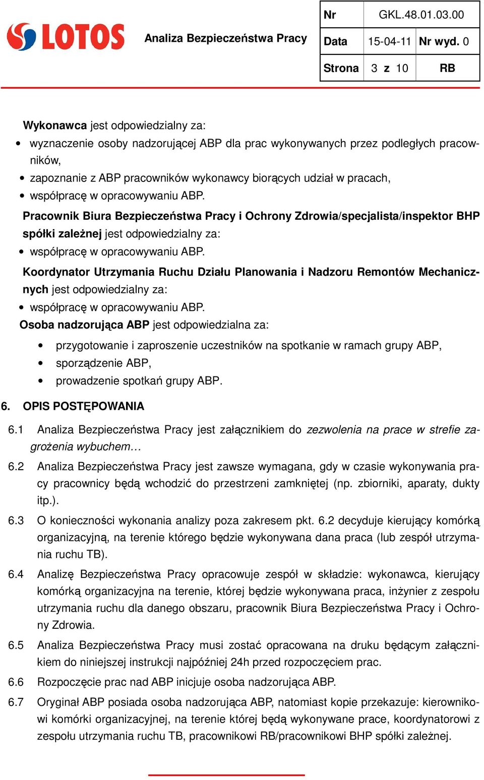 Koordynator Utrzymania Ruchu Działu Planowania i Nadzoru Remontów Mechanicznych jest odpowiedzialny za: współpracę w opracowywaniu ABP.