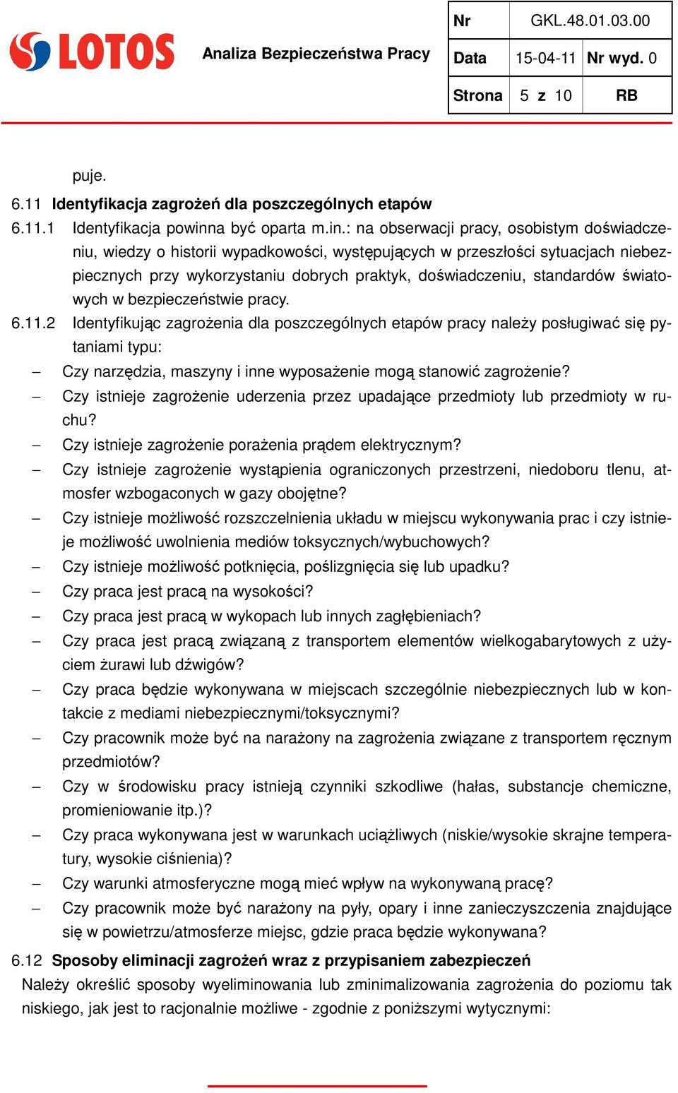 : na obserwacji pracy, osobistym doświadczeniu, wiedzy o historii wypadkowości, występujących w przeszłości sytuacjach niebezpiecznych przy wykorzystaniu dobrych praktyk, doświadczeniu, standardów