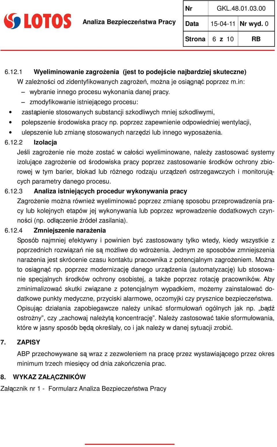 poprzez zapewnienie odpowiedniej wentylacji, ulepszenie lub zmianę stosowanych narzędzi lub innego wyposaŝenia. 6.12.